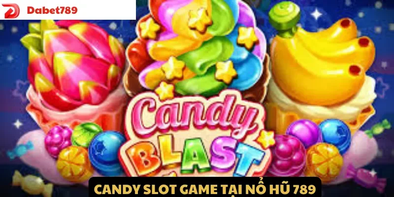 Candy slot game tại Nổ Hũ 789