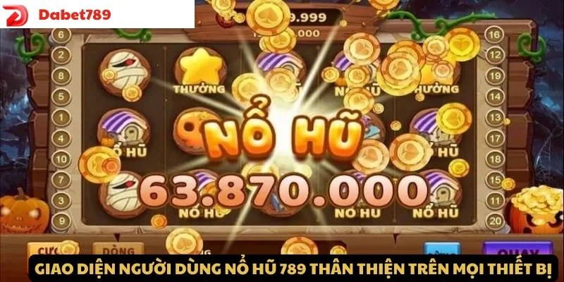 Giao diện người dùng Nổ Hũ 789 thân thiện trên mọi thiết bị