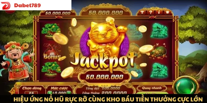 Hiệu ứng nổ hũ rực rỡ cùng kho báu tiền thưởng cực lớn