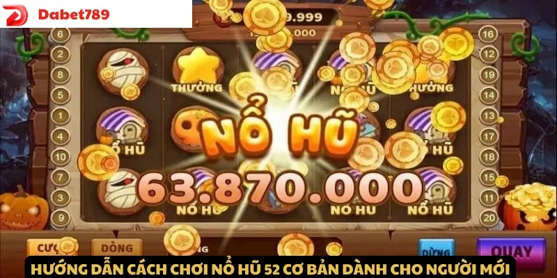 Hướng dẫn cách chơi Nổ Hũ 52 cơ bản cho người mới