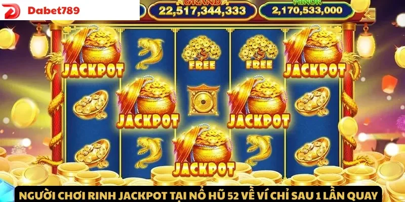 Người chơi rinh Jackpot tại Nổ Hũ 52 về ví chỉ sau 1 vòng quay