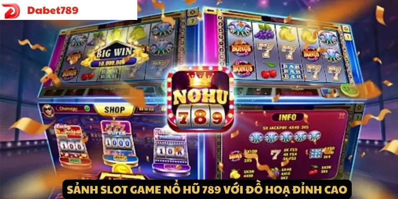 Sảnh slot game Nổ Hũ 789 với đồ họa cao