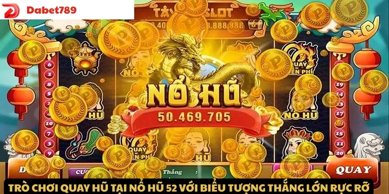 Trò chơi quay hũ tại Nổ Hũ 52 với biểu tượng thắng lớn xuất hiện rực rỡ